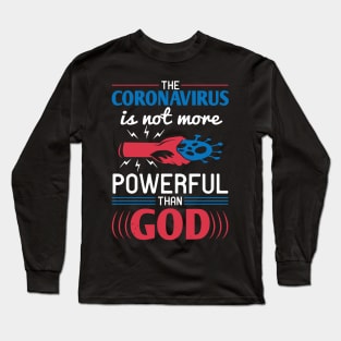 The Coronavirus Is Not More Powerful Than God Long Sleeve T-Shirt